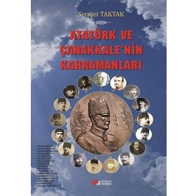 Atatürk ve Çanakkale’nin Kahramanları - Sermet Taktak