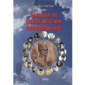 Atatürk ve Çanakkale’nin Kahramanları - Sermet Taktak