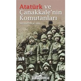 Atatürk ve Çanakkale’nin Komutanları - Sermet Atacanlı