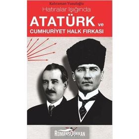 Atatürk ve Cumhuriyet Halk Fırkası - Kahraman Yusufoğlu