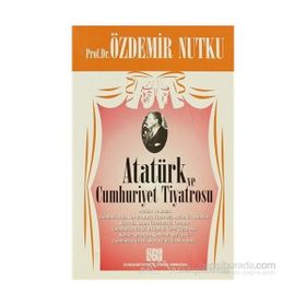 ATATÜRK VE CUMHURIYET TIYATROSU - ÖZDEMİR NUTKU