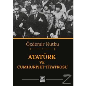 ATATÜRK VE CUMHURIYET TIYATROSU - ÖZDEMİR NUTKU