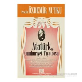 ATATÜRK VE CUMHURIYET TIYATROSU - ÖZDEMİR NUTKU