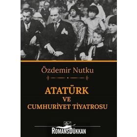 ATATÜRK VE CUMHURIYET TIYATROSU - ÖZDEMİR NUTKU