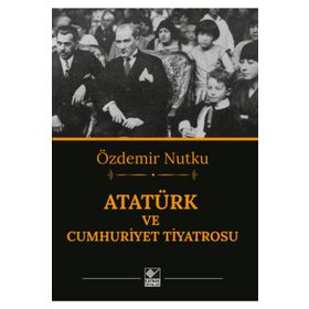 ATATÜRK VE CUMHURIYET TIYATROSU - ÖZDEMİR NUTKU