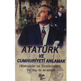 ATATÜRK VE CUMHURIYETI ANLAMAK - ALI GÜLER