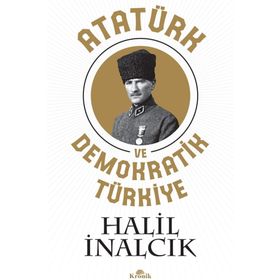 ATATÜRK VE DEMOKRATIK TÜRKIYE - HALIL İNALCIK