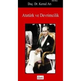 Atatürk ve Devrimcilik - Kemal Arı