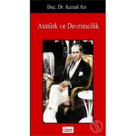 Atatürk ve Devrimcilik - Kemal Arı