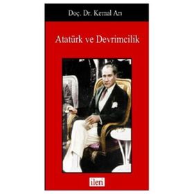 Atatürk ve Devrimcilik - Kemal Arı