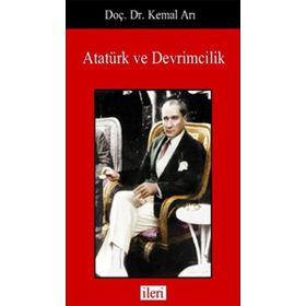 Atatürk ve Devrimcilik - Kemal Arı
