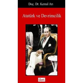 Atatürk ve Devrimcilik - Kemal Arı