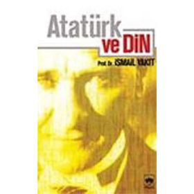 ATATÜRK VE DIN - İSMAİL YAKIT