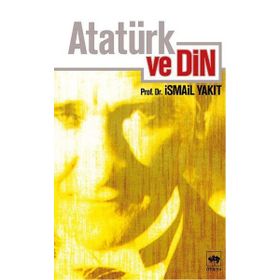 ATATÜRK VE DIN - İSMAİL YAKIT
