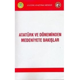 Atatürk ve Döneminden Medeniyete Bakışlar - kollektif