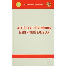 Atatürk ve Döneminden Medeniyete Bakışlar - kollektif
