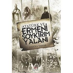 Atatürk ve Ermeni Soykırım Yalanı - Harika Yamak