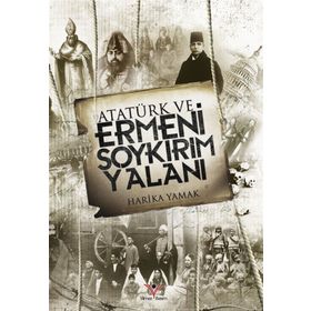 Atatürk ve Ermeni Soykırım Yalanı - Harika Yamak
