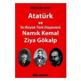 ATATÜRK VE İKİ BÜYÜK TÜRK DÜŞÜNÜRÜ NAMIK KEMAL - ZIYA GÖKALP - ERGUN SAV