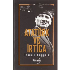 Atatürk ve İrtica - İsmail Saygılı