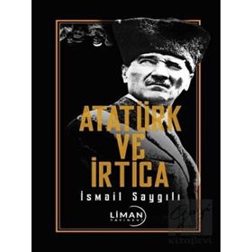 Atatürk ve İrtica - İsmail Saygılı