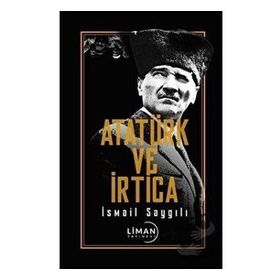 Atatürk ve İrtica - İsmail Saygılı