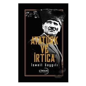 Atatürk ve İrtica - İsmail Saygılı