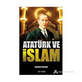 ATATÜRK VE İSLAM - İSKENDER ÖZDEMIR