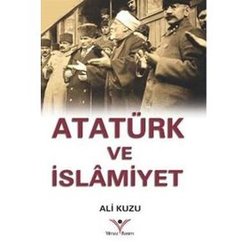 Atatürk ve İslamiyet - Ali Kuzu