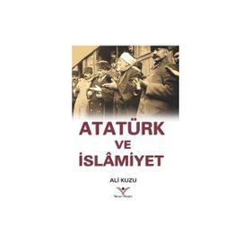 Atatürk ve İslamiyet - Ali Kuzu