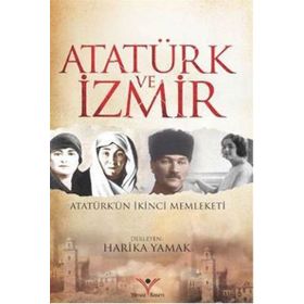 Atatürk ve İzmir - Harika Yamak