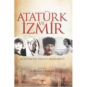 Atatürk ve İzmir - Harika Yamak