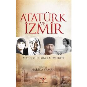 Atatürk ve İzmir - Harika Yamak