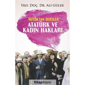 Atatürk ve Kadın Hakları - Nutuk'tan Dersler - Ali Güler