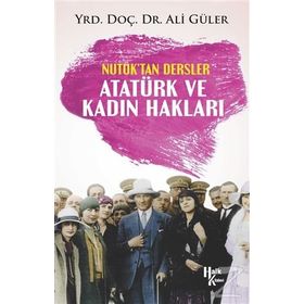 Atatürk ve Kadın Hakları - Nutuk'tan Dersler - Ali Güler