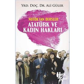 Atatürk ve Kadın Hakları - Nutuk'tan Dersler - Ali Güler