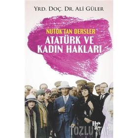 Atatürk ve Kadın Hakları - Nutuk'tan Dersler - Ali Güler