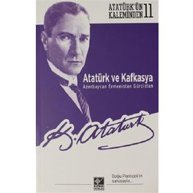 Atatürk ve Kafkasya Azerbaycan Ermenistan Gürcistan Kaynak Yayınları