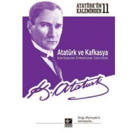Atatürk ve Kafkasya Azerbaycan Ermenistan Gürcistan Kaynak Yayınları