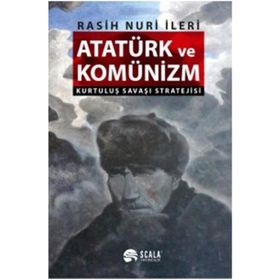 ATATÜRK VE KOMÜNİZM KURTULUŞ SAVAŞI STRATEJISI - RASUH NURI İLERİ