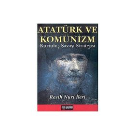 ATATÜRK VE KOMÜNİZM KURTULUŞ SAVAŞI STRATEJISI - RASUH NURI İLERİ