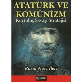 ATATÜRK VE KOMÜNİZM KURTULUŞ SAVAŞI STRATEJISI - RASUH NURI İLERİ