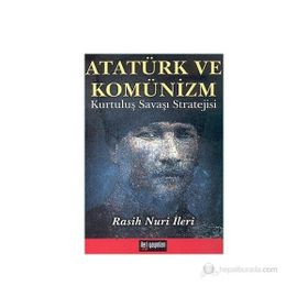 ATATÜRK VE KOMÜNİZM KURTULUŞ SAVAŞI STRATEJISI - RASUH NURI İLERİ