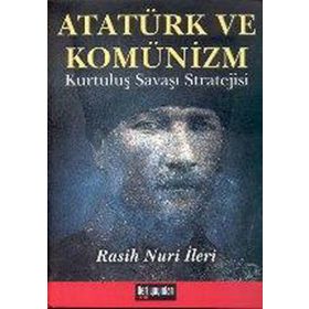 ATATÜRK VE KOMÜNİZM KURTULUŞ SAVAŞI STRATEJISI - RASUH NURI İLERİ