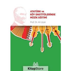 Atatürk ve Köy Enstitülerinde Müzik Eğitimi - Ali Uçan