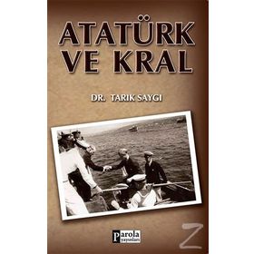 ATATÜRK VE KRAL - TARIK SAYGI