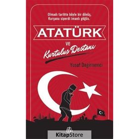 Atatürk ve Kurtuluş Destanı - Yusuf Değirmenci