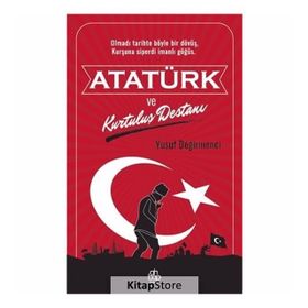 Atatürk ve Kurtuluş Destanı - Yusuf Değirmenci