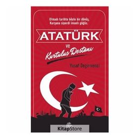 Atatürk ve Kurtuluş Destanı - Yusuf Değirmenci