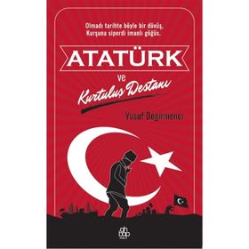 Atatürk ve Kurtuluş Destanı - Yusuf Değirmenci